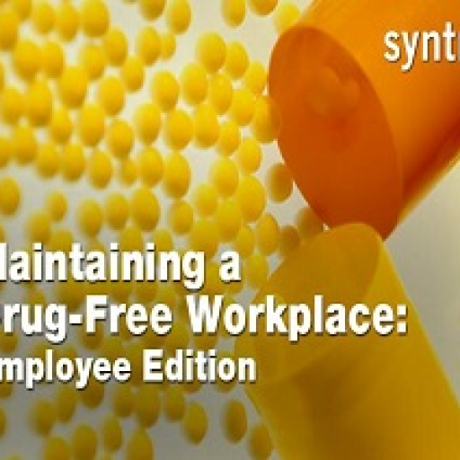 Maintaining A Drug-Free Workplace: Employee Edition Maintaining A Drug-Free Workplace: Employee Edition